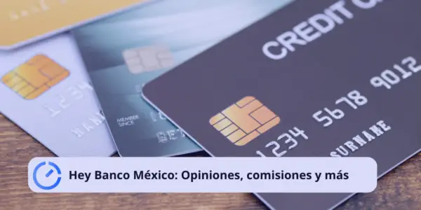 Hey Banco México: Opiniones, comisiones y más
